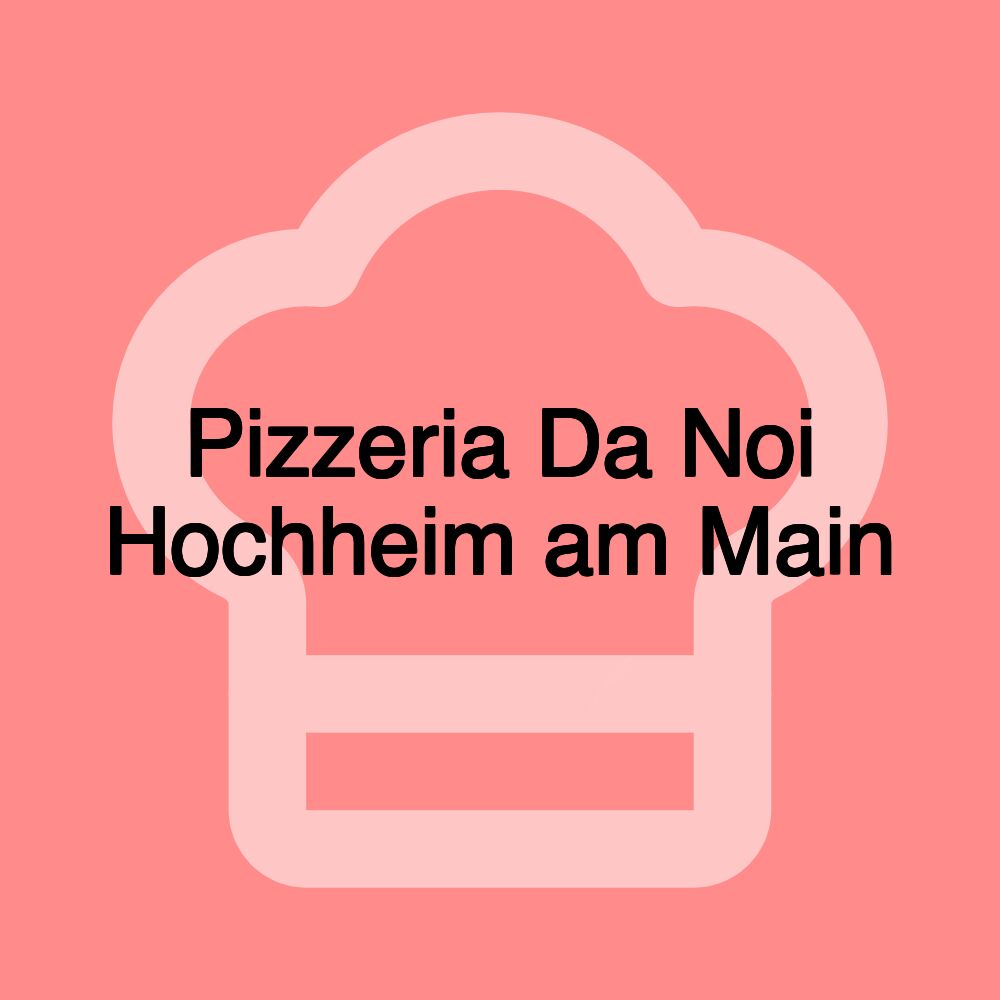 Pizzeria Da Noi Hochheim am Main