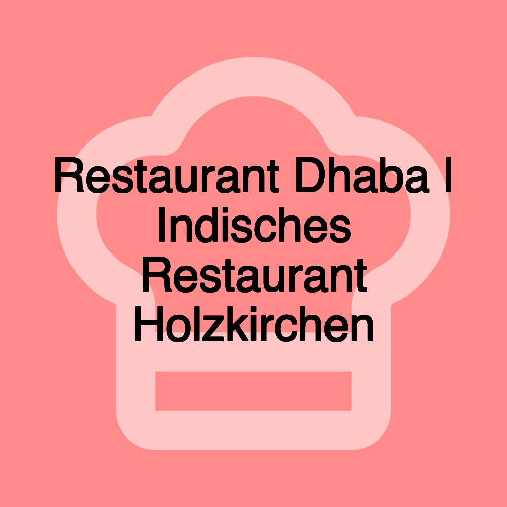 Restaurant Dhaba | Indisches Restaurant Holzkirchen