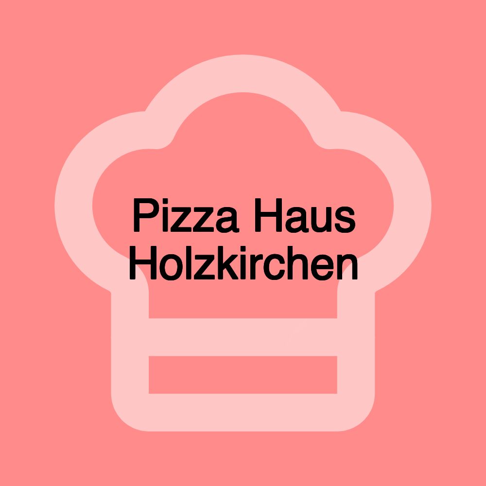 Pizza Haus Holzkirchen