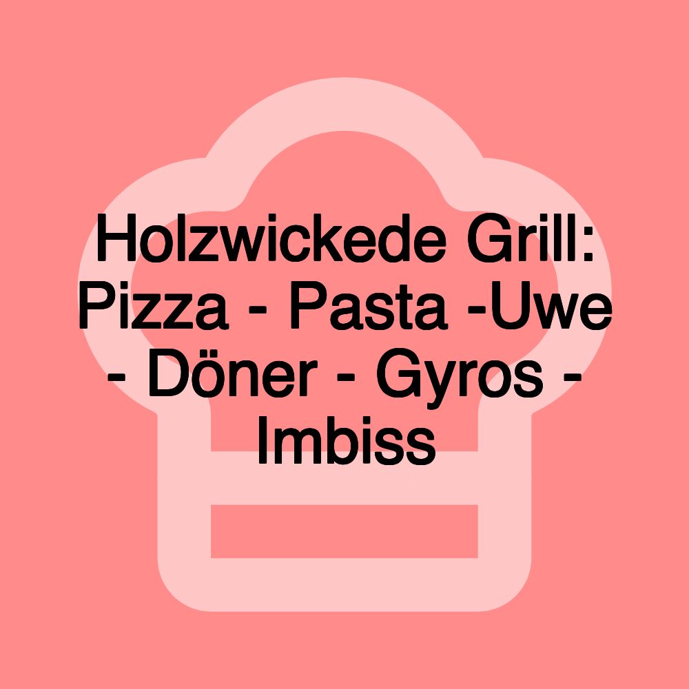 Holzwickede Grill: Pizza - Pasta -Uwe - Döner - Gyros - Imbiss