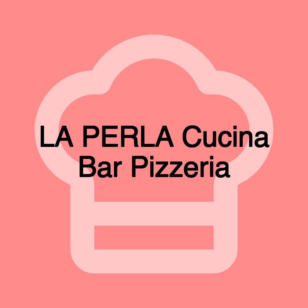 LA PERLA Cucina Bar Pizzeria