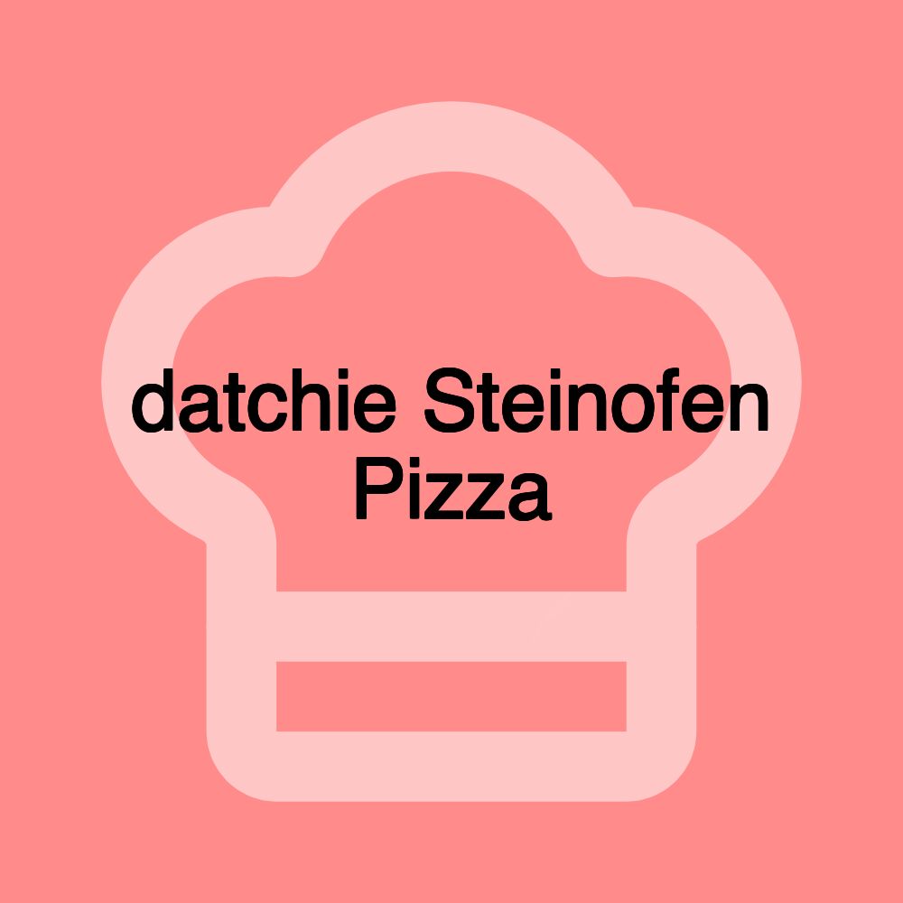 datchie Steinofen Pizza