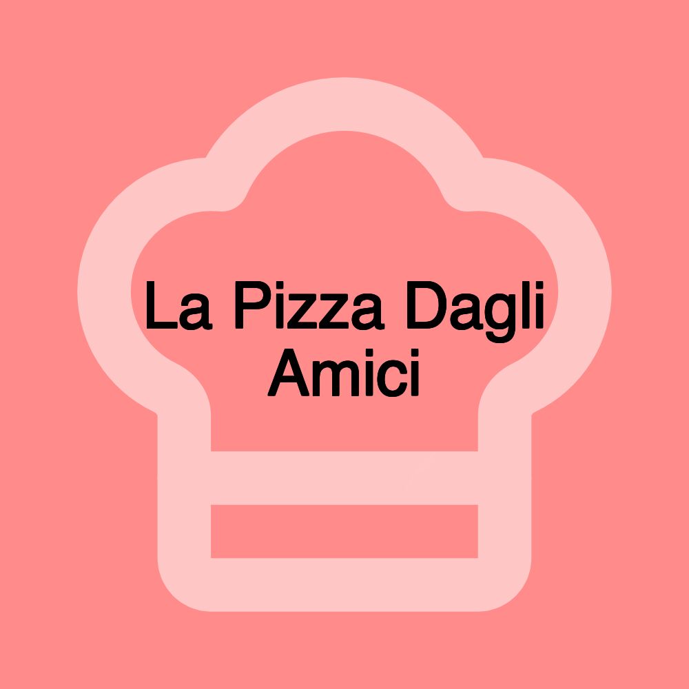 La Pizza Dagli Amici