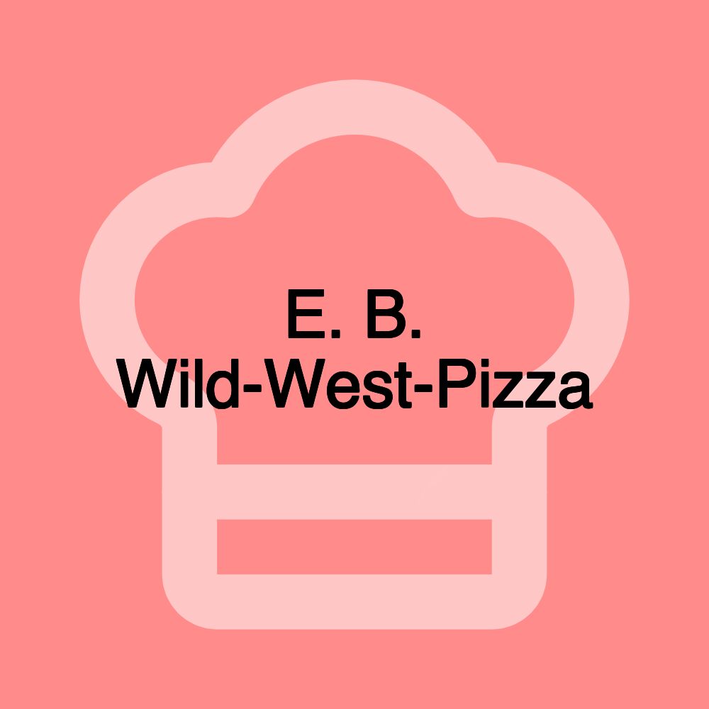 E. B. Wild-West-Pizza