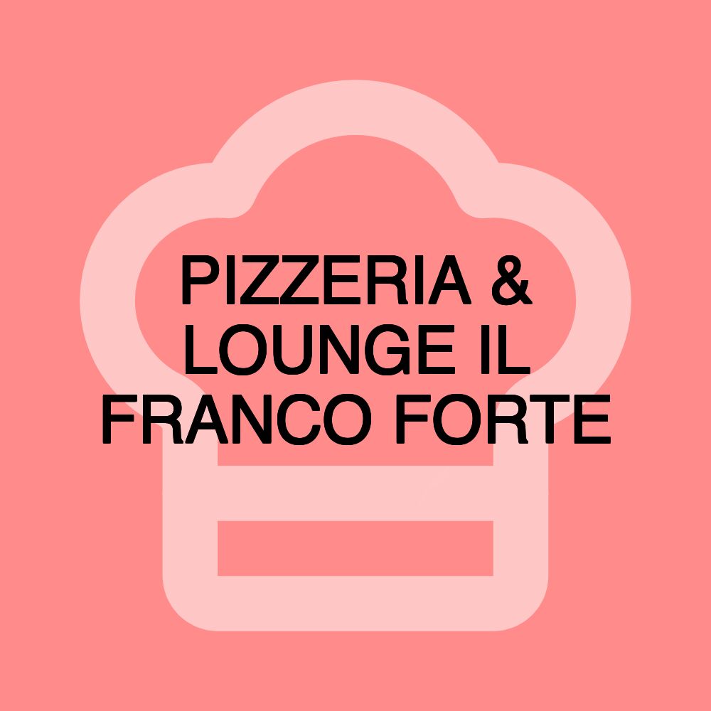 PIZZERIA & LOUNGE IL FRANCO FORTE
