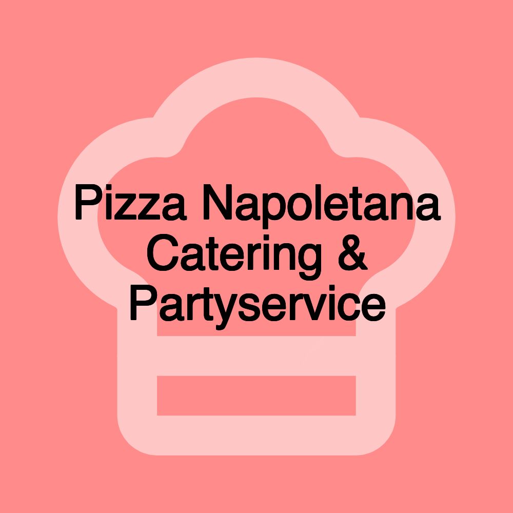Pizza Napoletana Catering & Partyservice