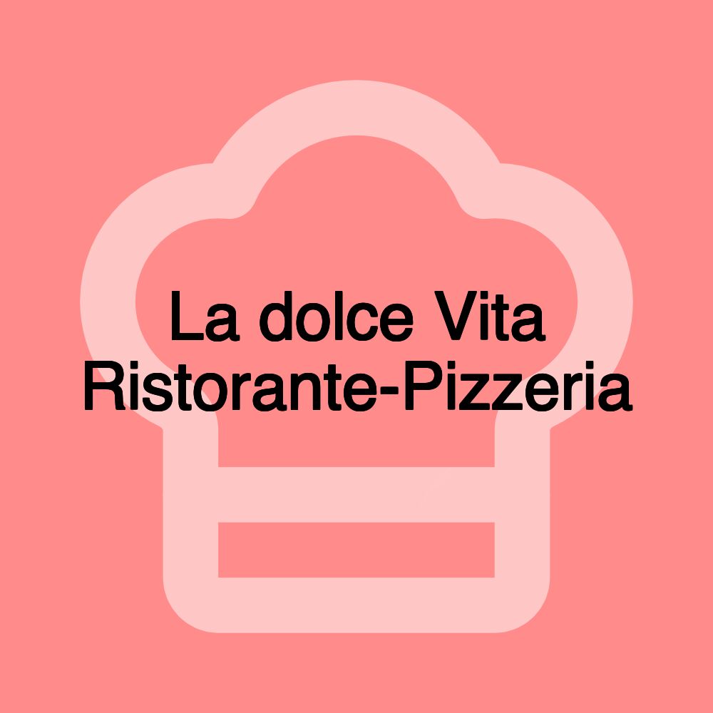 La dolce Vita Ristorante-Pizzeria
