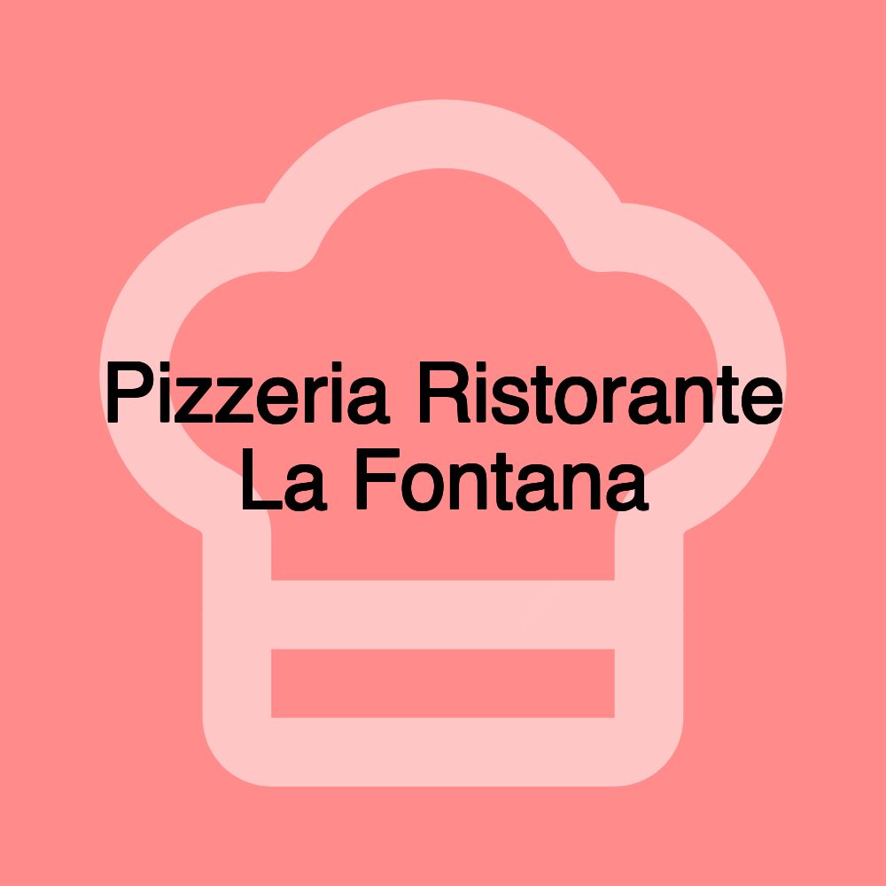 Pizzeria Ristorante La Fontana