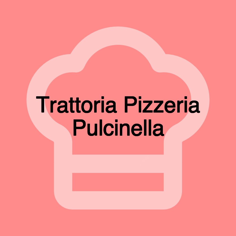 Trattoria Pizzeria Pulcinella