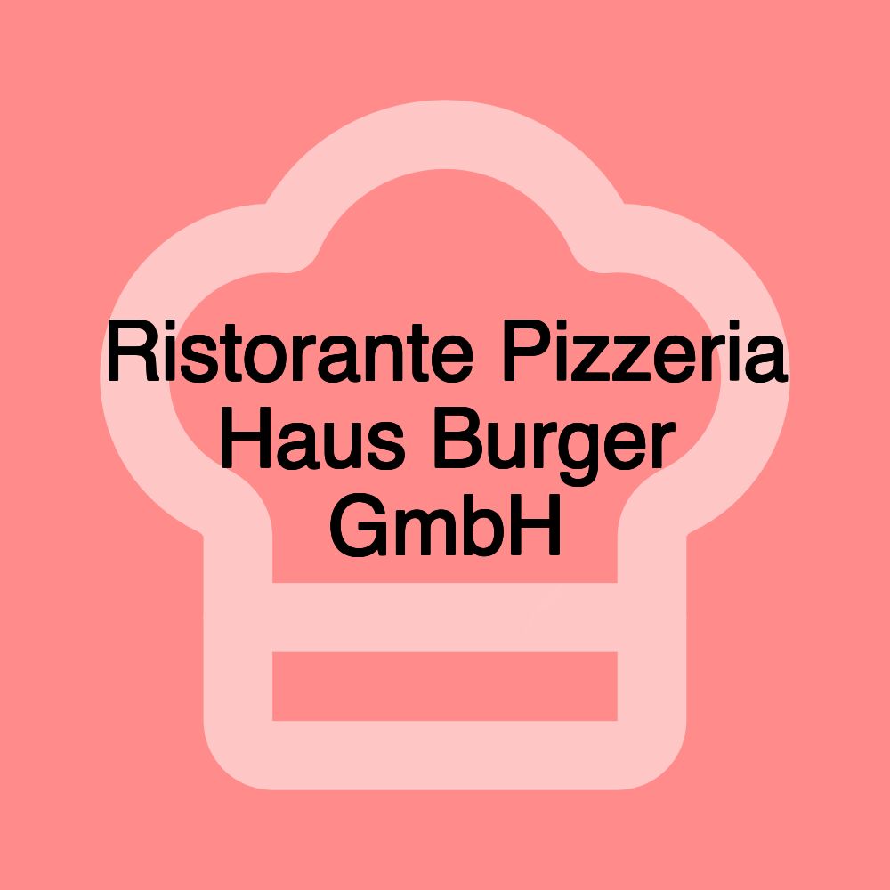 Ristorante Pizzeria Haus Burger GmbH