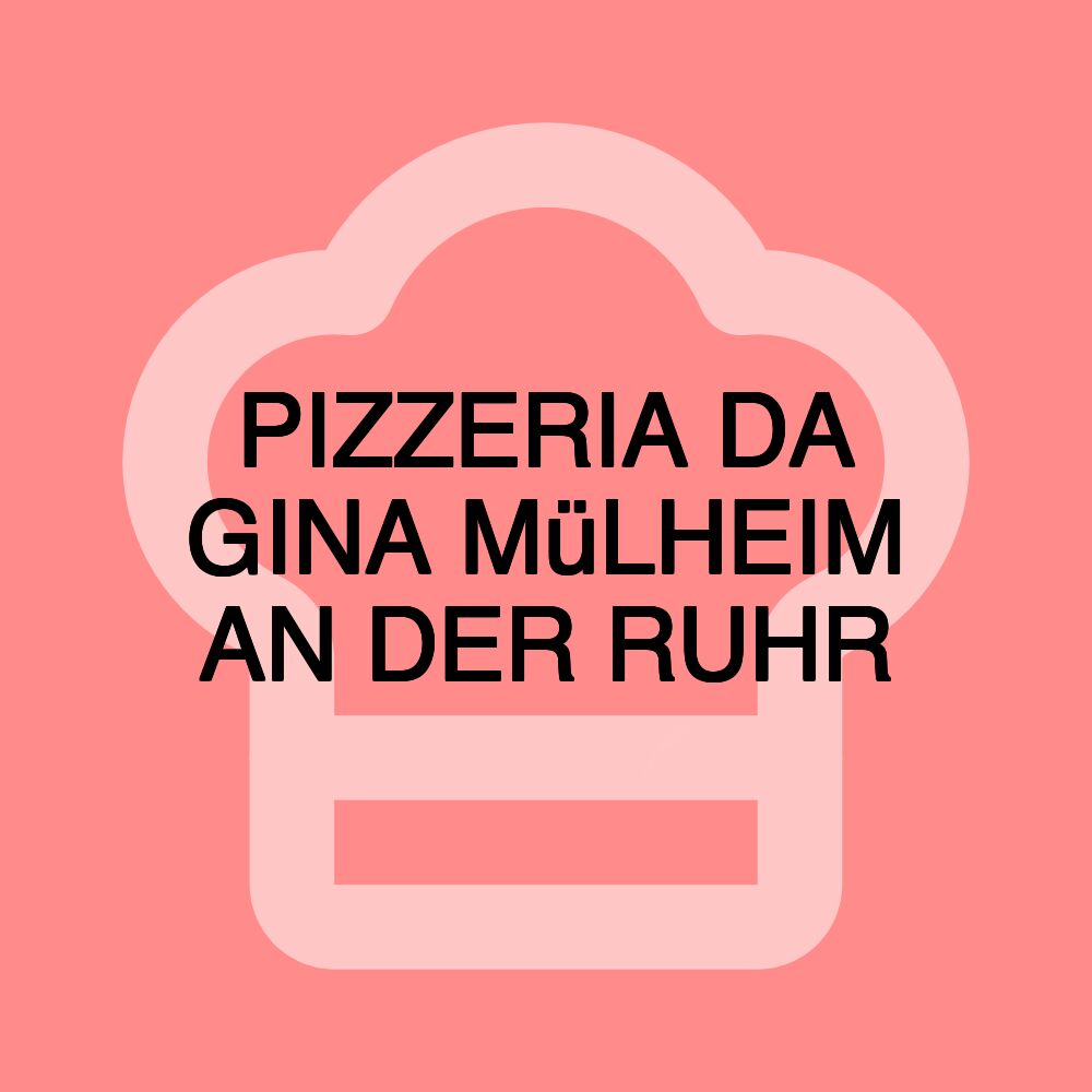 PIZZERIA DA GINA MüLHEIM AN DER RUHR