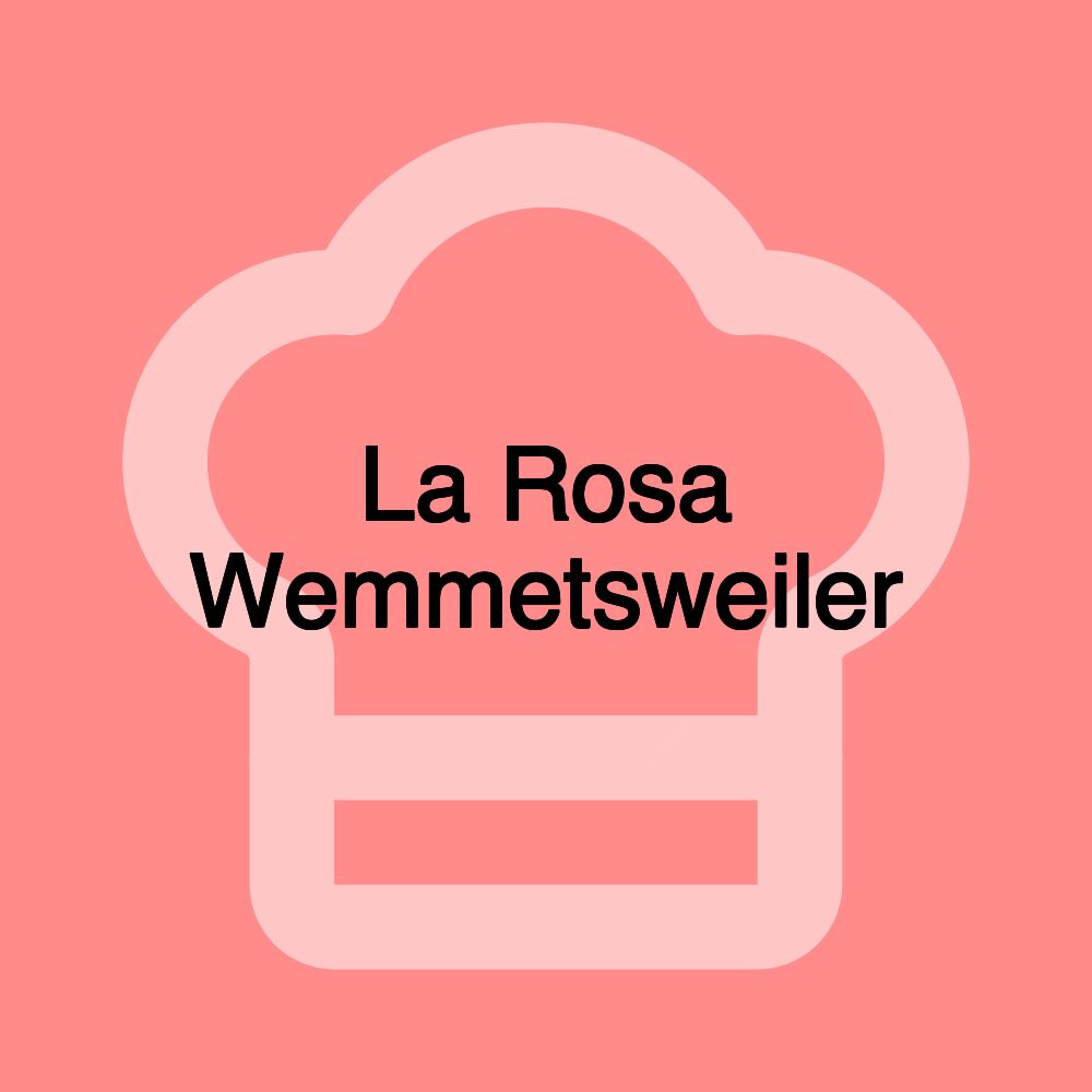 La Rosa Wemmetsweiler