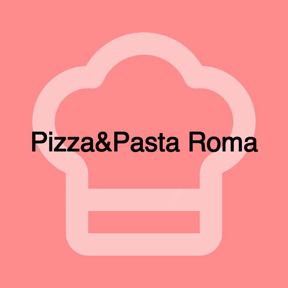 Pizza&Pasta Roma