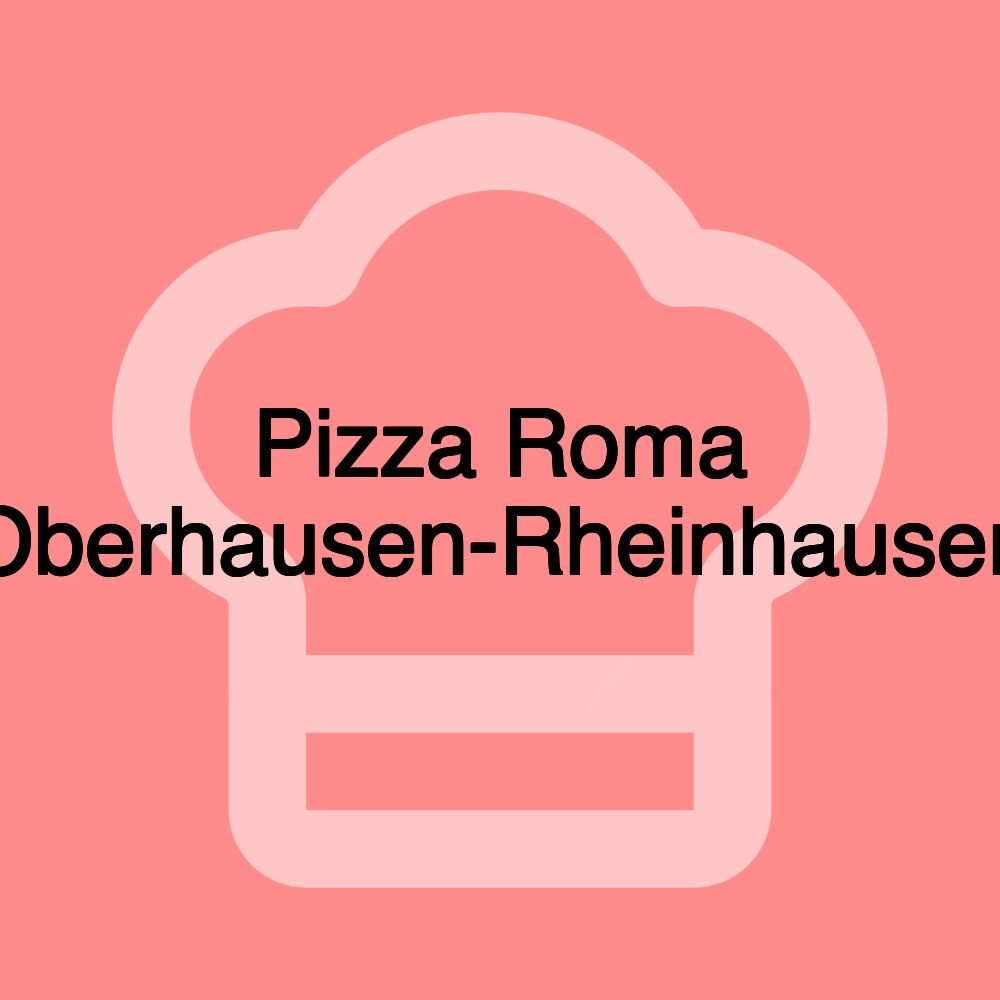Pizza Roma Oberhausen-Rheinhausen