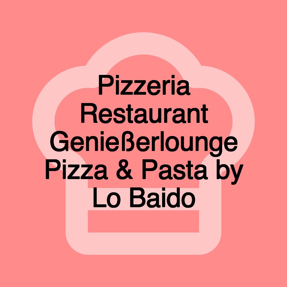 Pizzeria Restaurant Genießerlounge Pizza & Pasta by Lo Baido