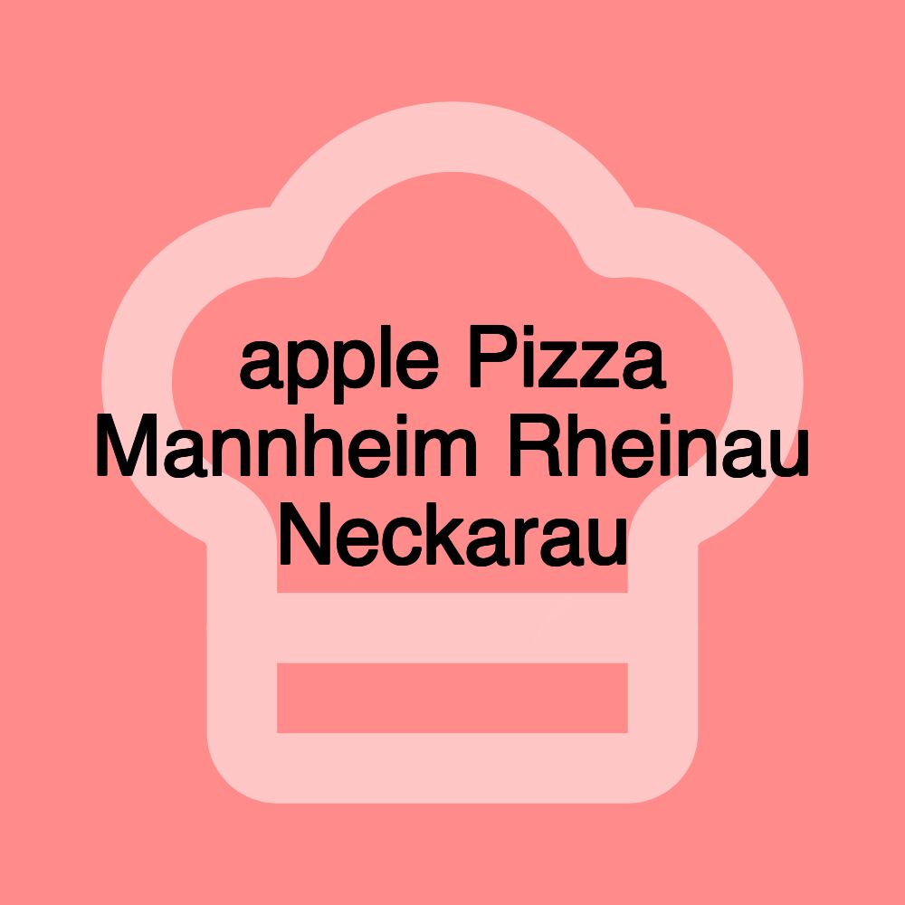 apple Pizza Mannheim Rheinau Neckarau