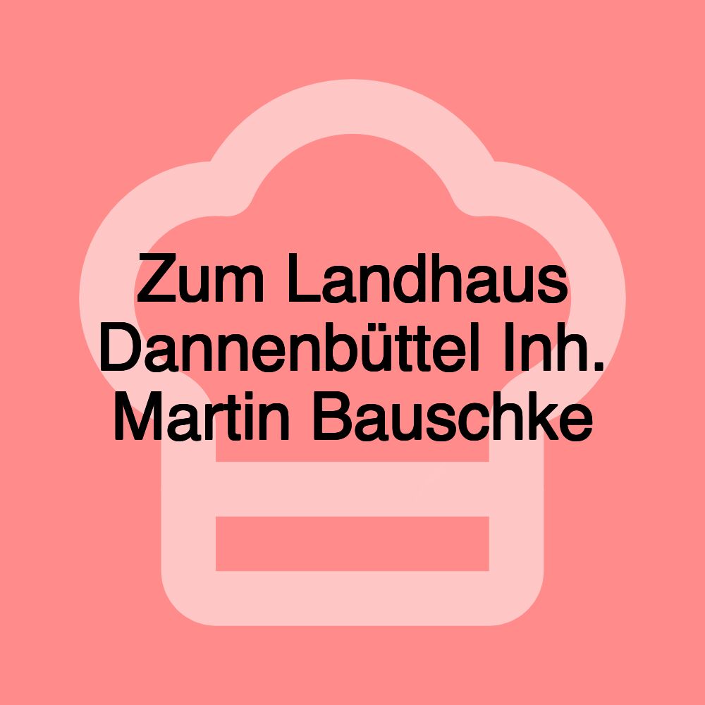 Zum Landhaus Dannenbüttel Inh. Martin Bauschke