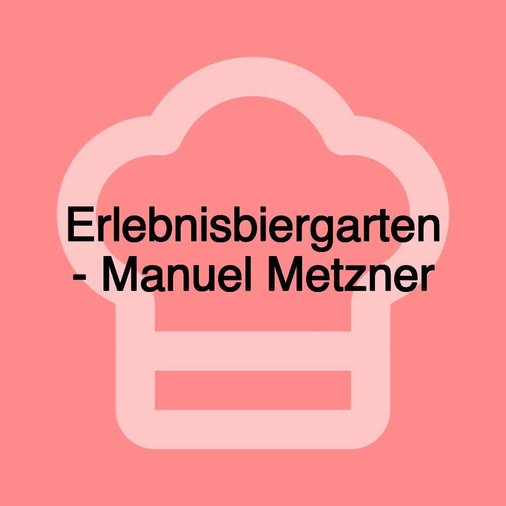 Erlebnisbiergarten - Manuel Metzner