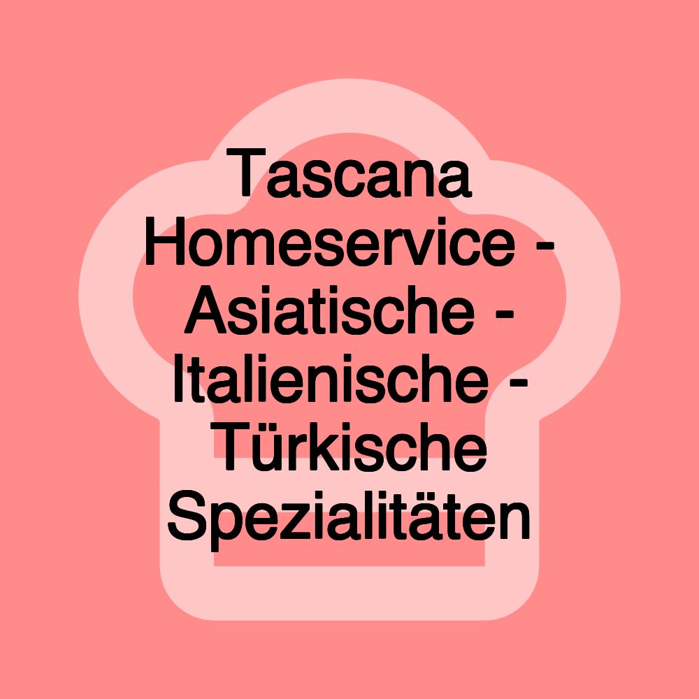 Tascana Homeservice - Asiatische - Italienische - Türkische Spezialitäten