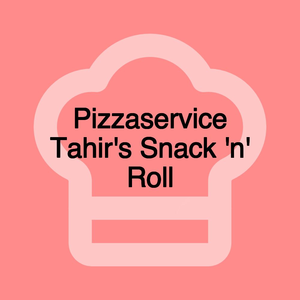 Pizzaservice Tahir's Snack 'n' Roll