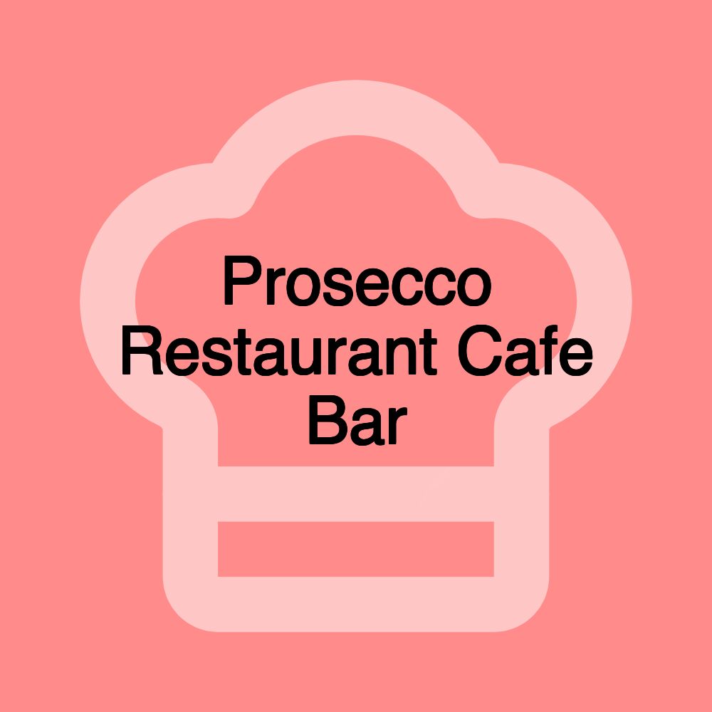 Prosecco Restaurant Cafe Bar