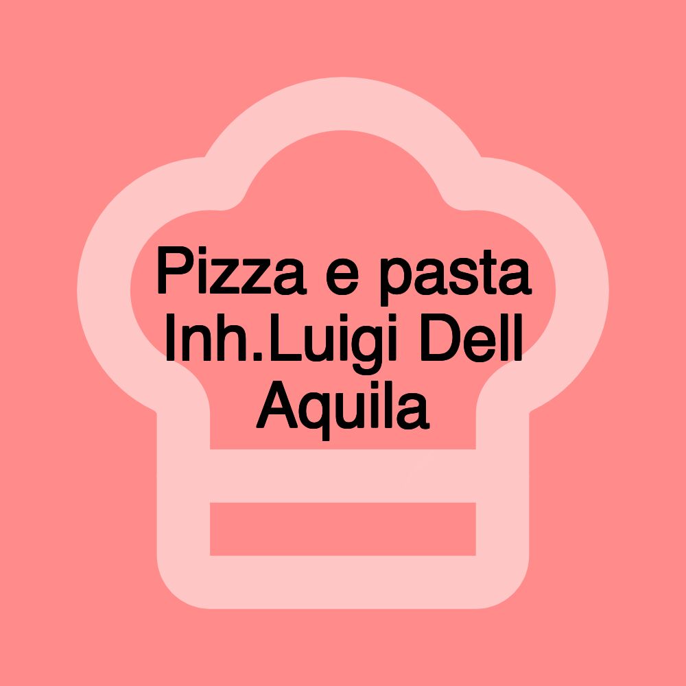 Pizza e pasta Inh.Luigi Dell Aquila