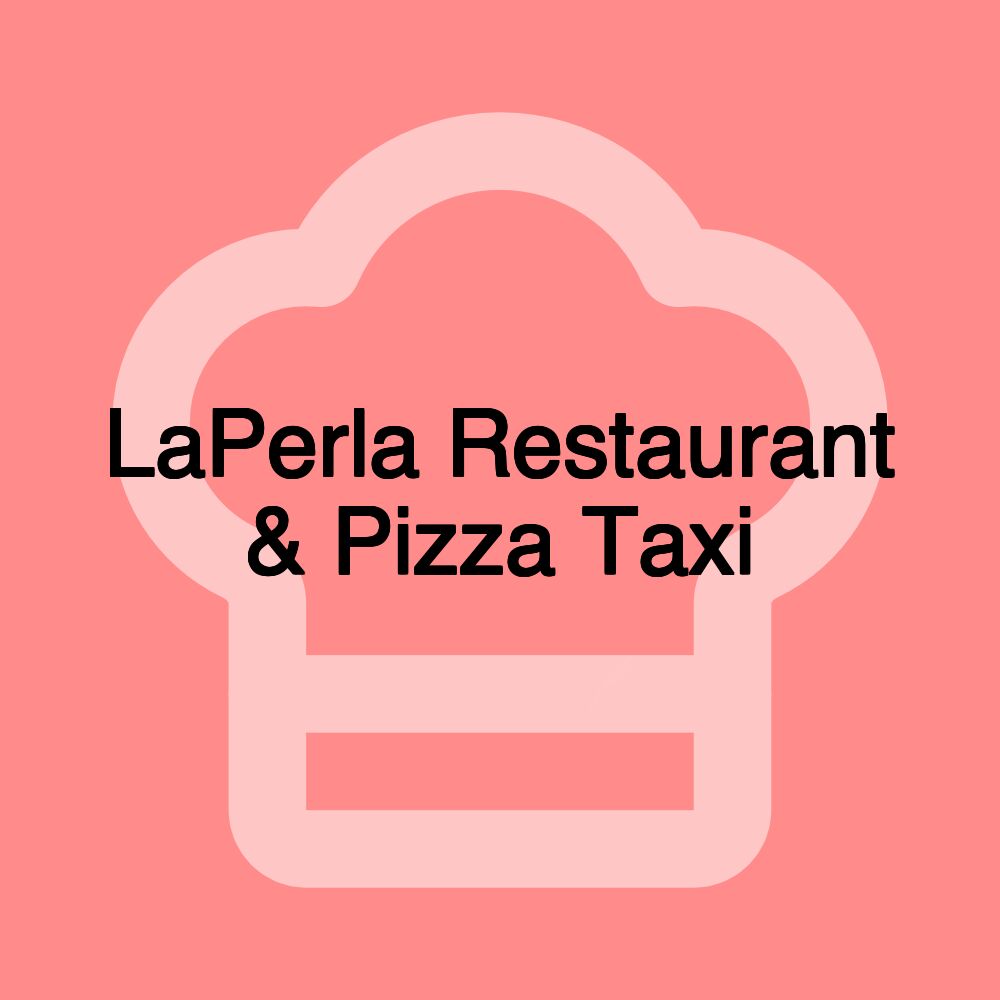 LaPerla Restaurant & Pizza Taxi