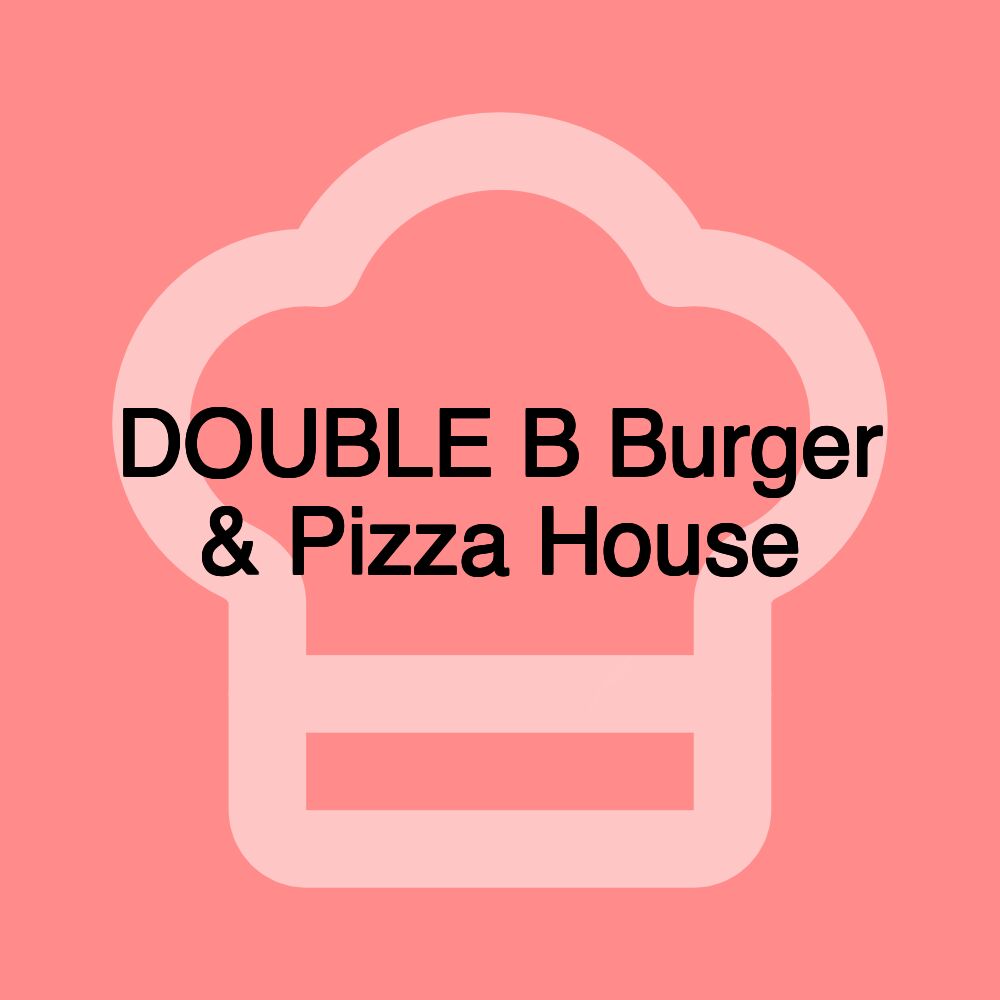 DOUBLE B Burger & Pizza House