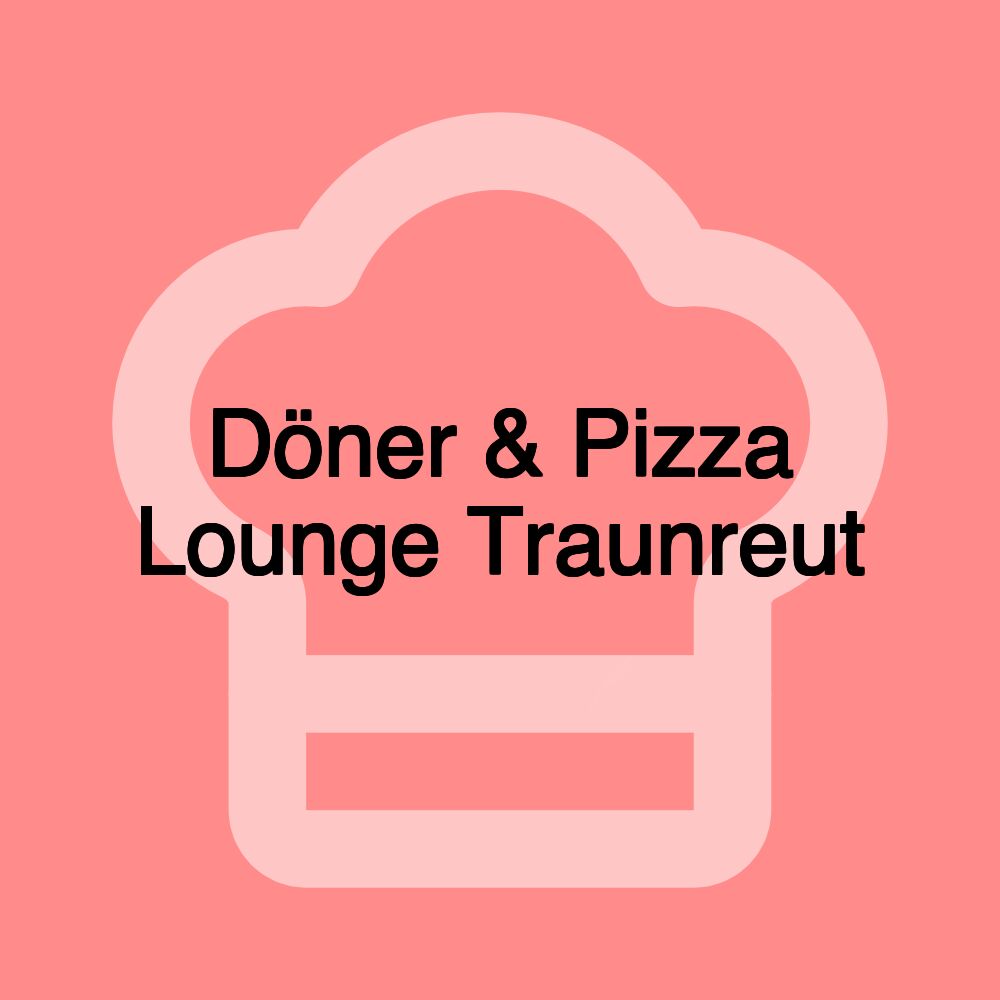 Döner & Pizza Lounge Traunreut