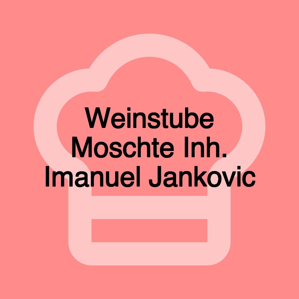 Weinstube Moschte Inh. Imanuel Jankovic