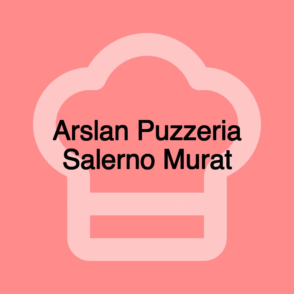 Arslan Puzzeria Salerno Murat