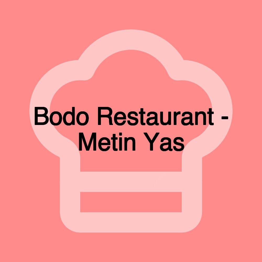 Bodo Restaurant - Metin Yas