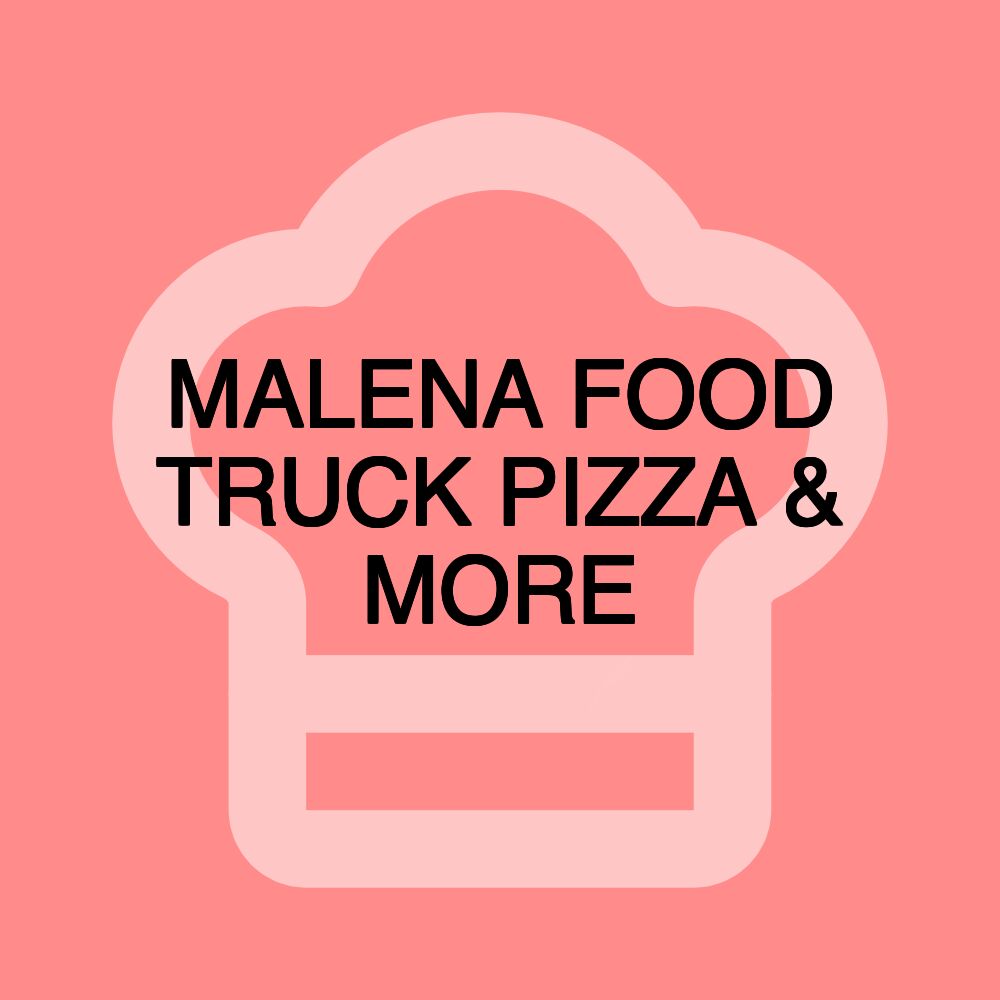 MALENA FOOD TRUCK PIZZA & MORE