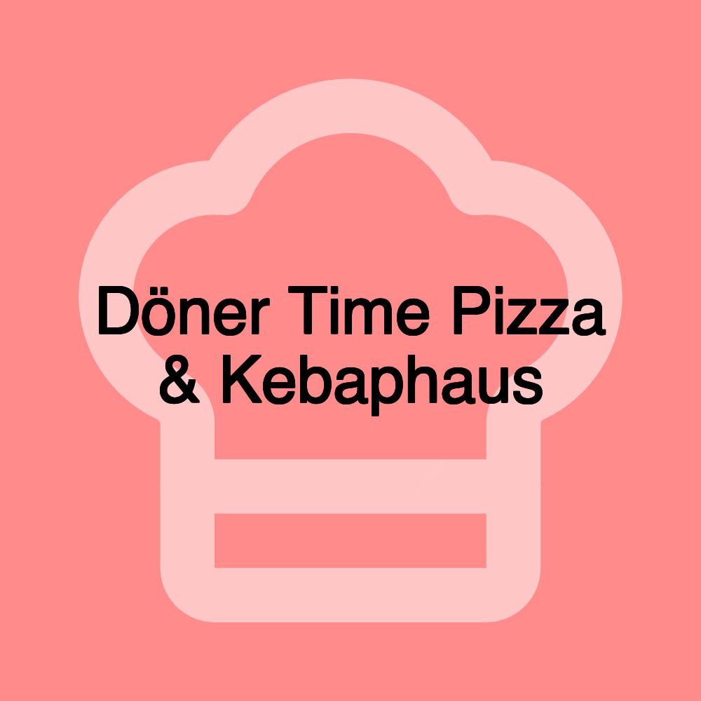 Döner Time Pizza & Kebaphaus