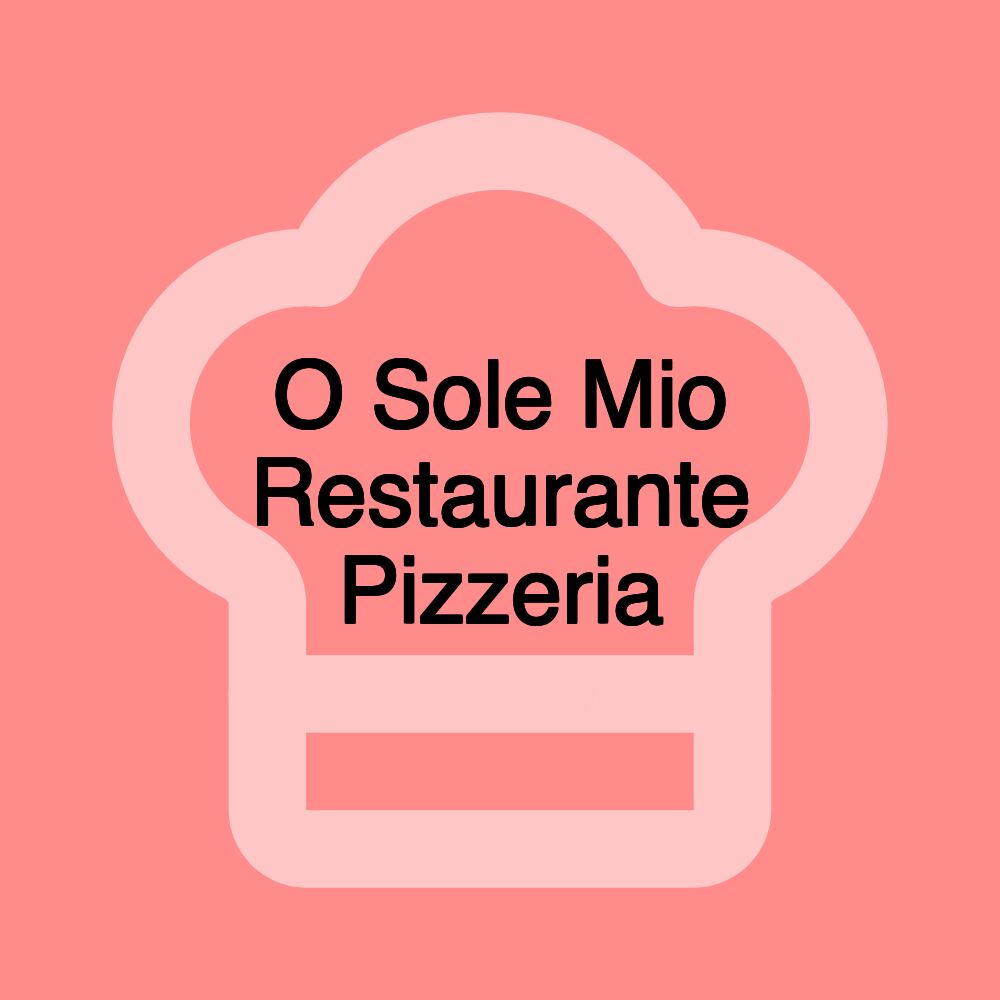 O Sole Mio Restaurante Pizzeria