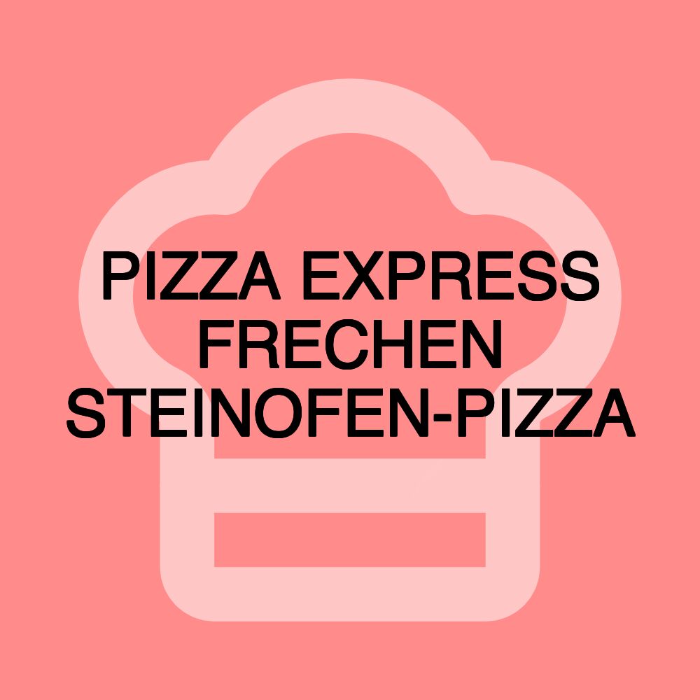 PIZZA EXPRESS FRECHEN STEINOFEN-PIZZA