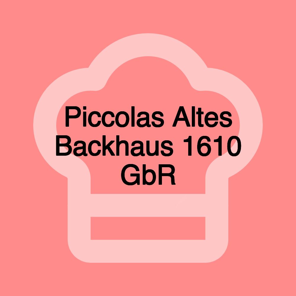 Piccolas Altes Backhaus 1610 GbR