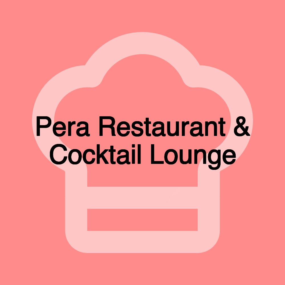 Pera Restaurant & Cocktail Lounge