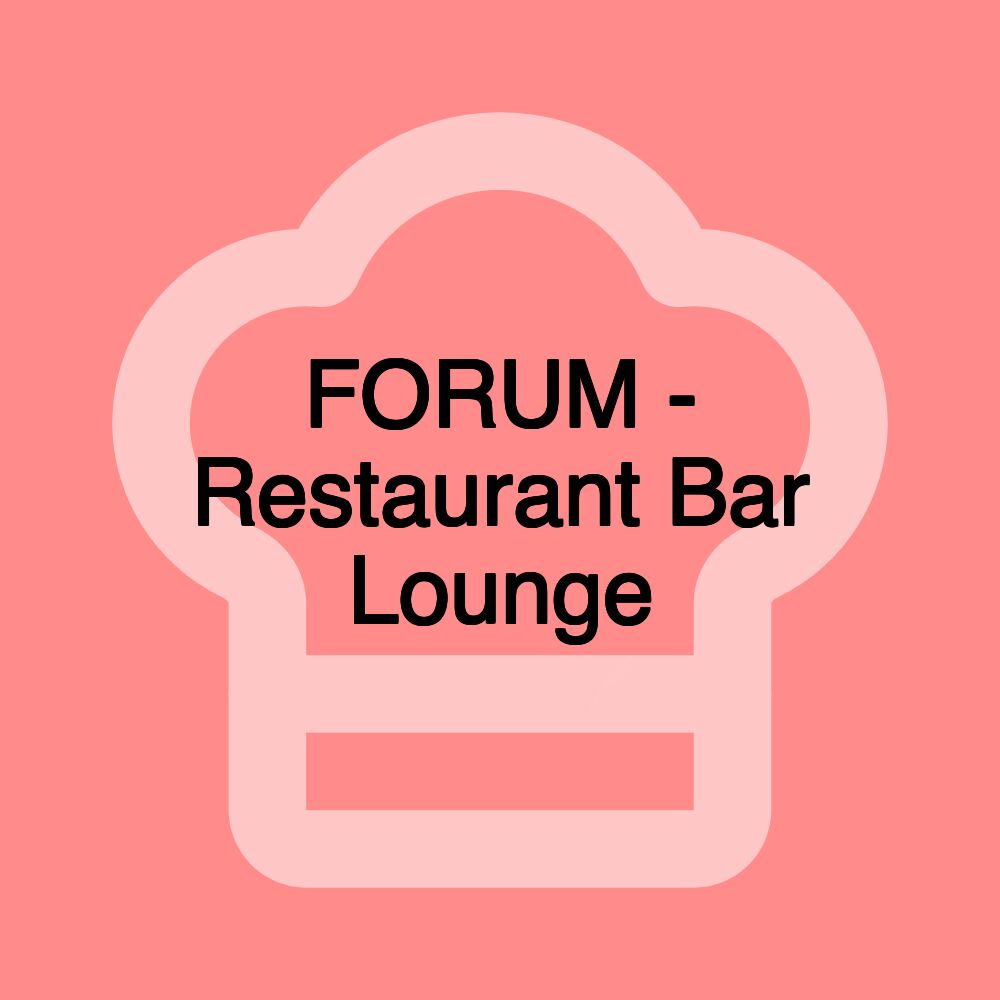 FORUM - Restaurant Bar Lounge