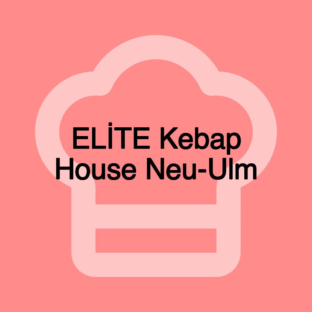 ELİTE Kebap House Neu-Ulm