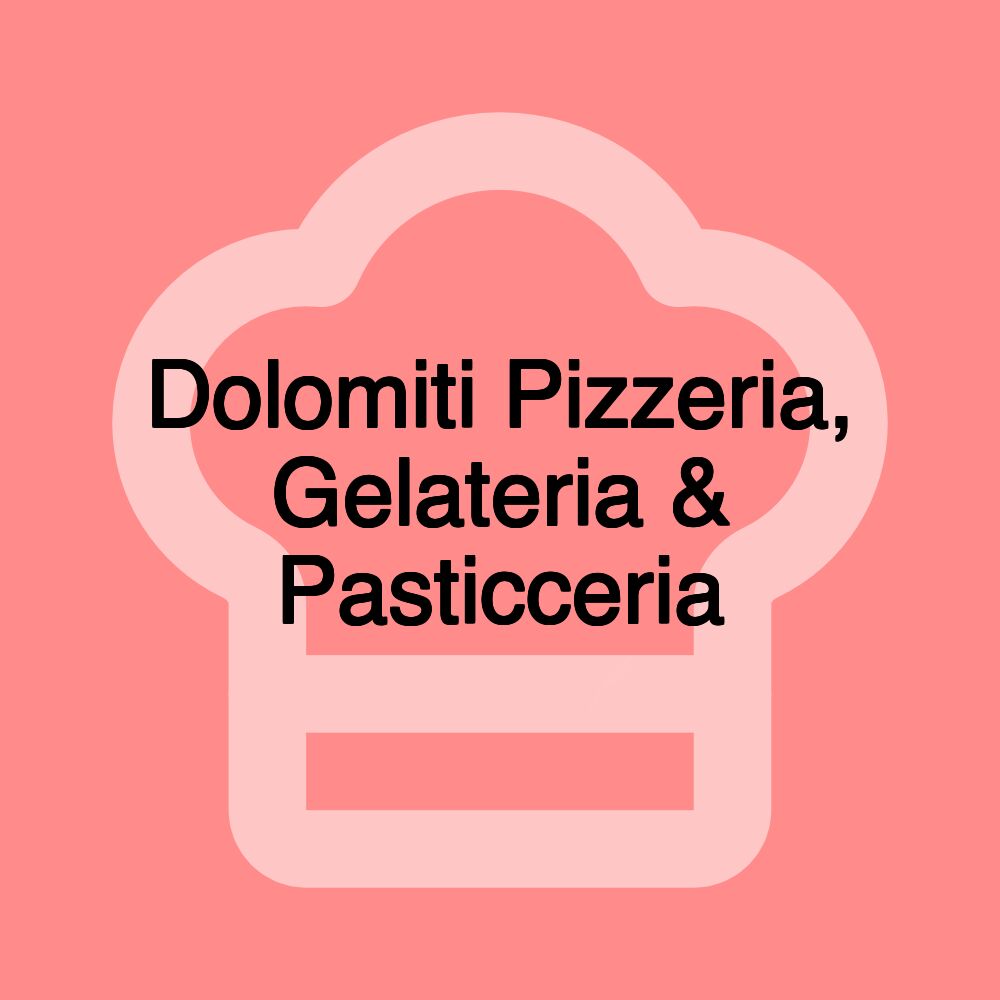 Dolomiti Pizzeria, Gelateria & Pasticceria