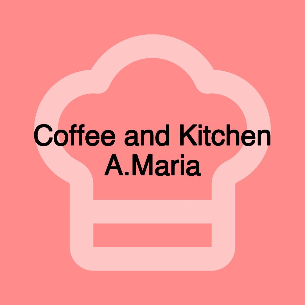 Coffee and Kitchen A.Maria