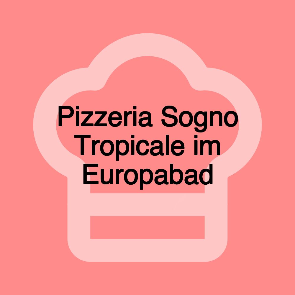 Pizzeria Sogno Tropicale im Europabad