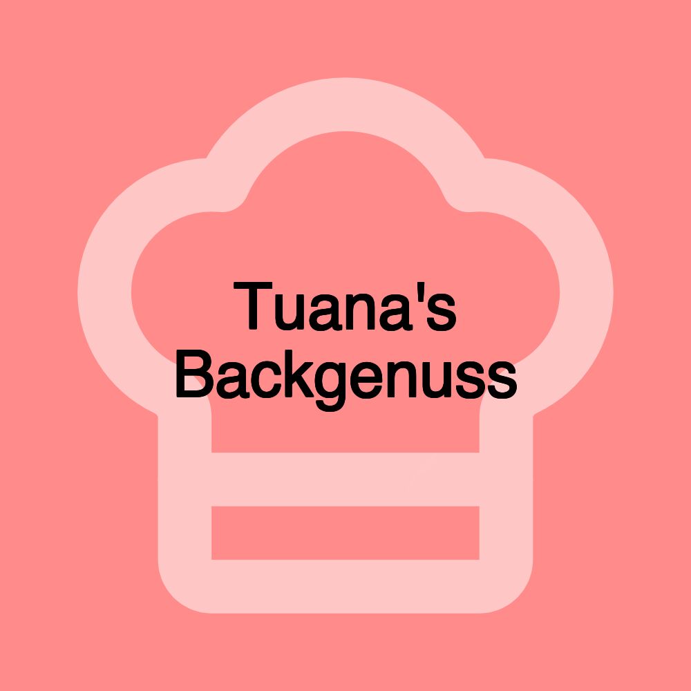 Tuana's Backgenuss