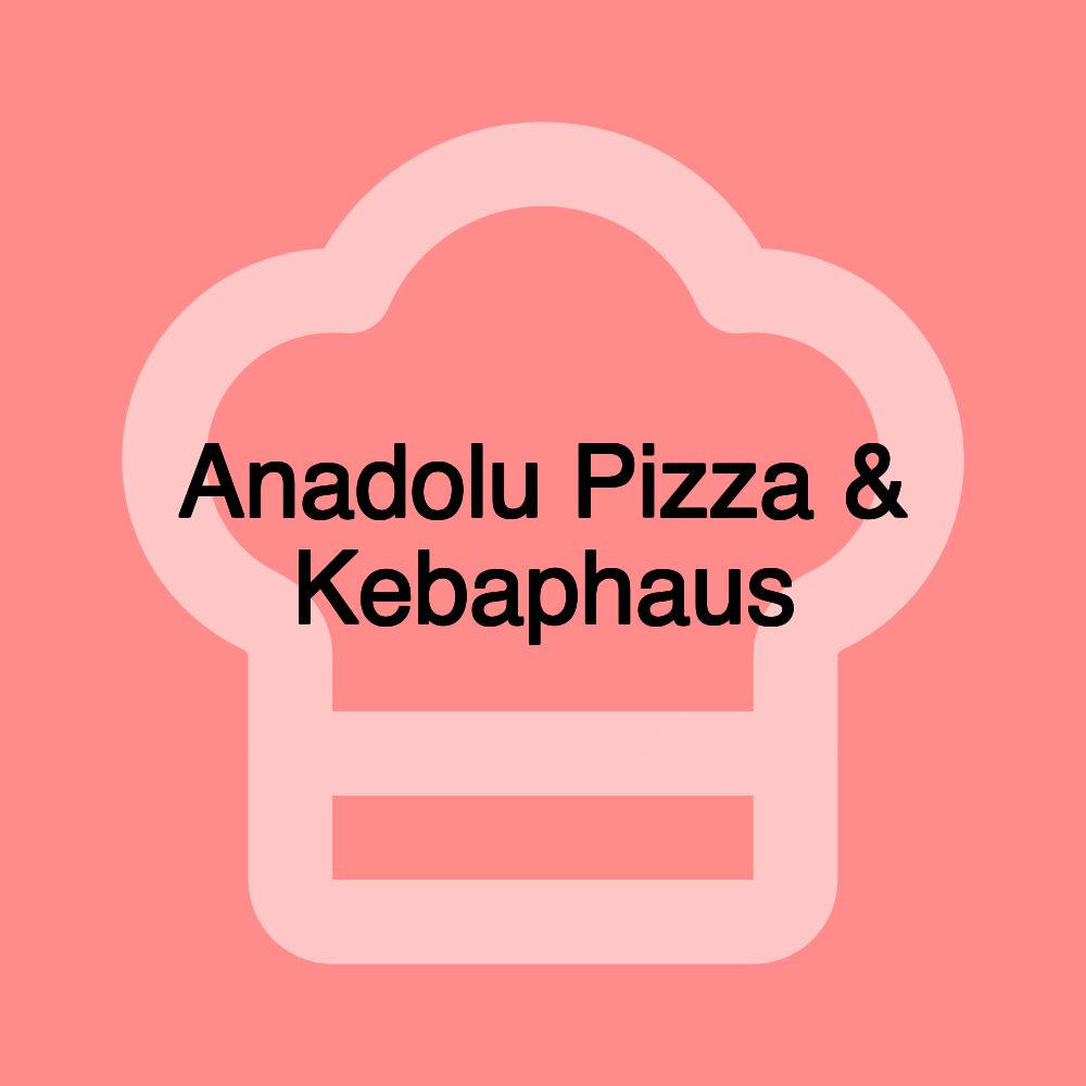 Anadolu Pizza & Kebaphaus