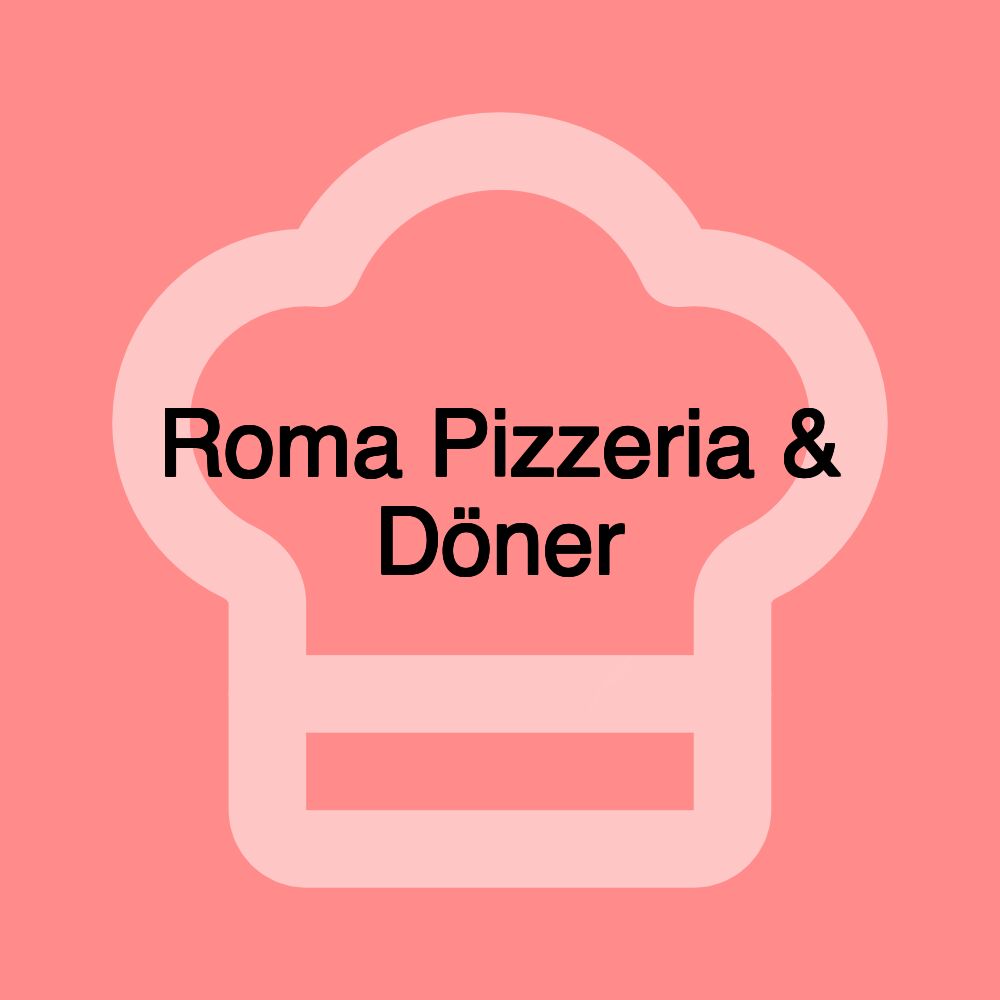 Roma Pizzeria & Döner