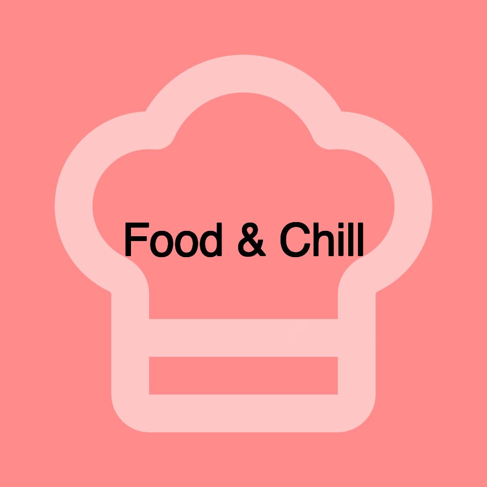 Food & Chill