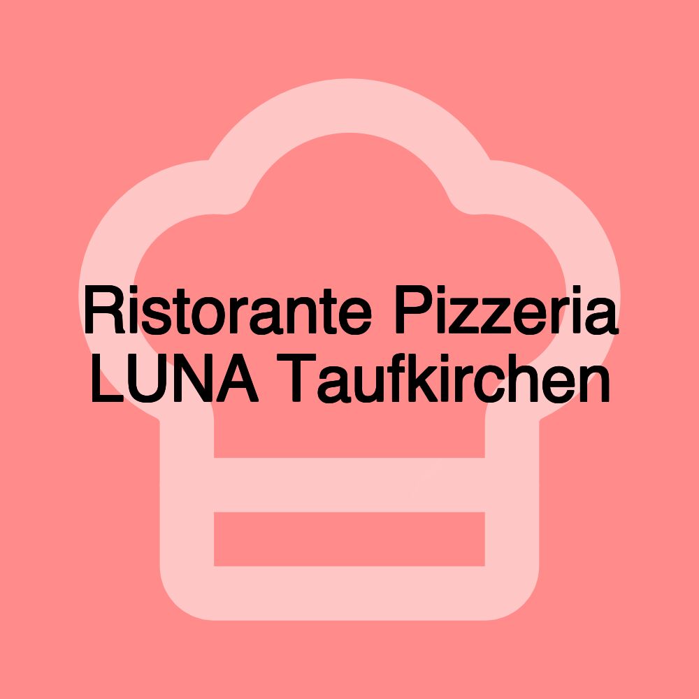 Ristorante Pizzeria LUNA Taufkirchen