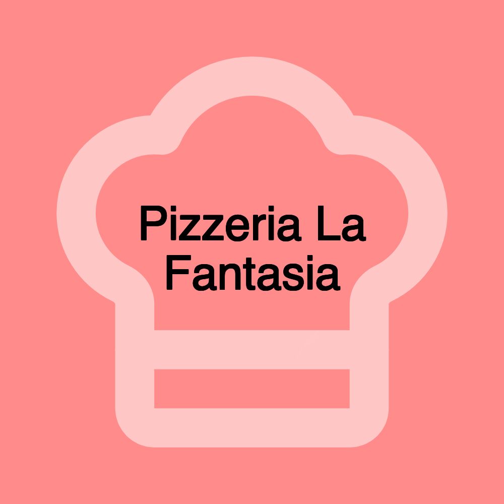 Pizzeria La Fantasia