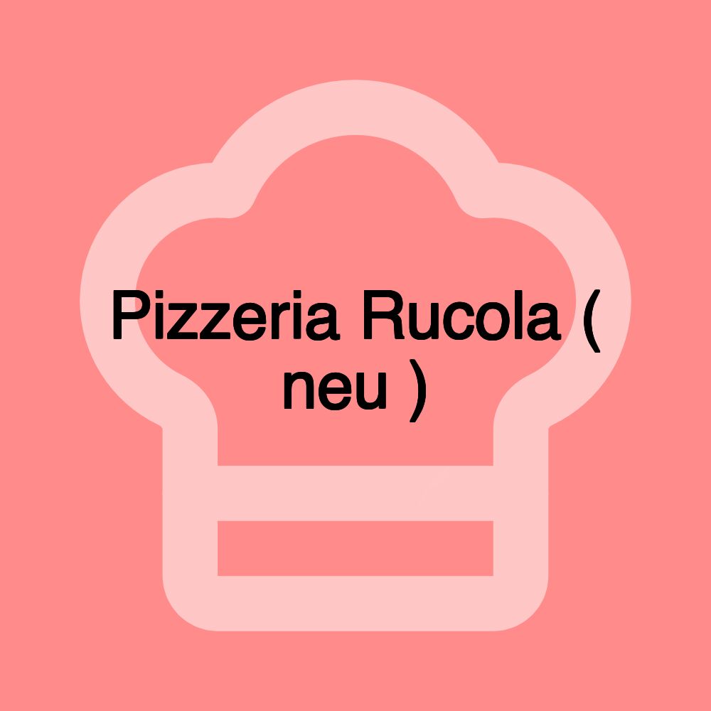 Pizzeria Rucola ( neu )